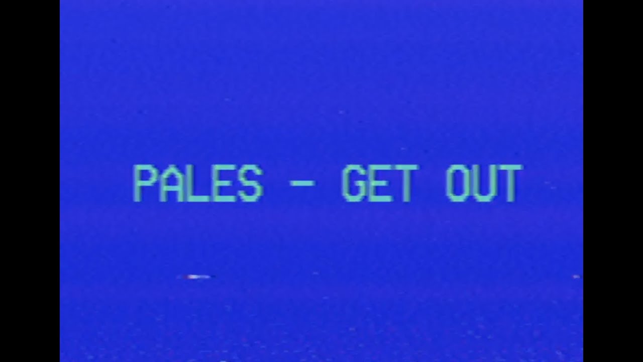 PALES - GET OUT (OFFICIAL VIDEO)
