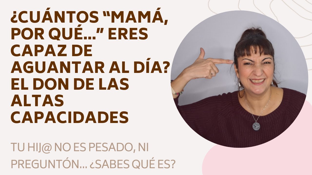 El Don de la Alta Capacidad en niños💎1# ¿Crees que tu hijo es un pesado o muy preguntón?