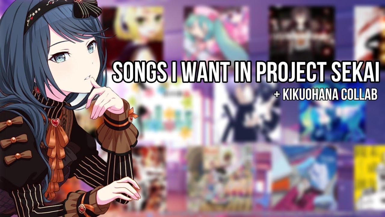 30+ songs i want in project sekai!!! (+ kikuohana)