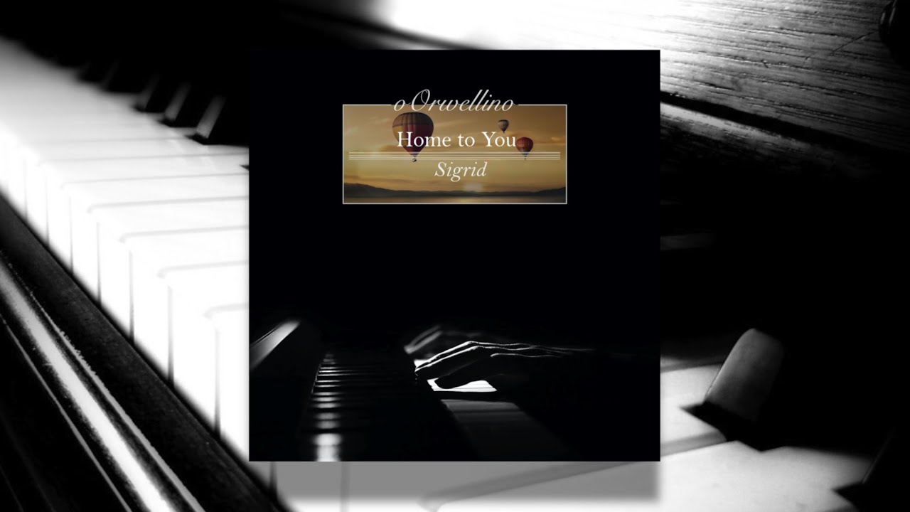 Home to You - Sigrid (Piano Cover by oOrwellino)