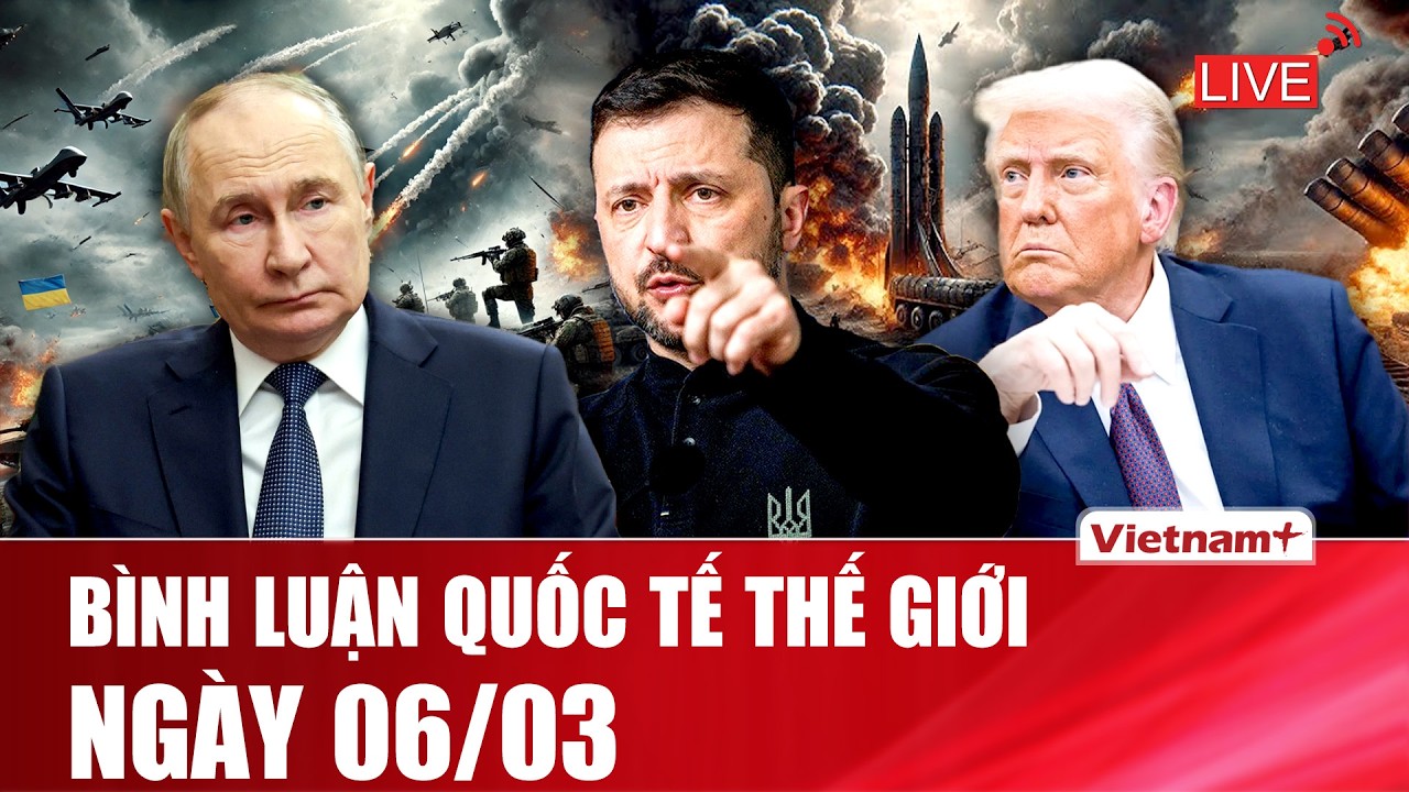 🔴[Trực Tiếp] BÌNH LUẬN QUỐC TẾ: CẬP NHẬT TÌNH HÌNH CHIẾN SỰ THẾ GIỚI MỚI NHẤT NGÀY 06/03
