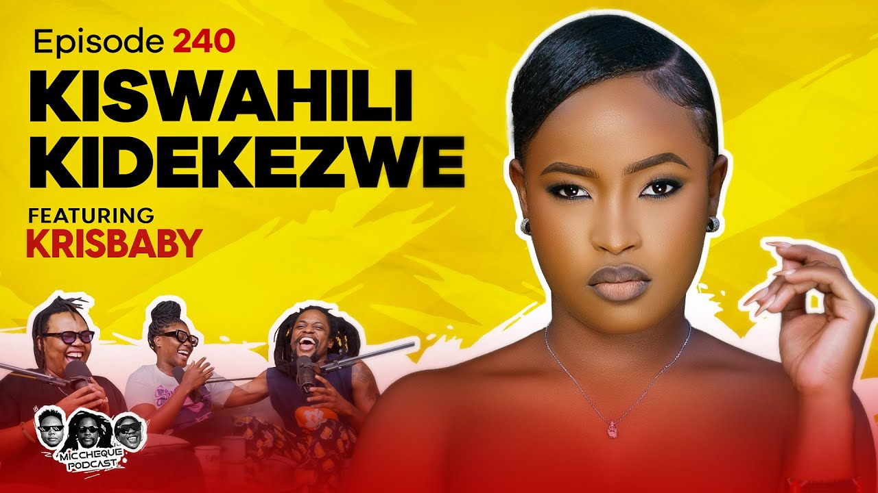 MIC CHEQUE PODCAST | Episode 240 | Kiswahili Kidekezwe Feat. KRISBABY