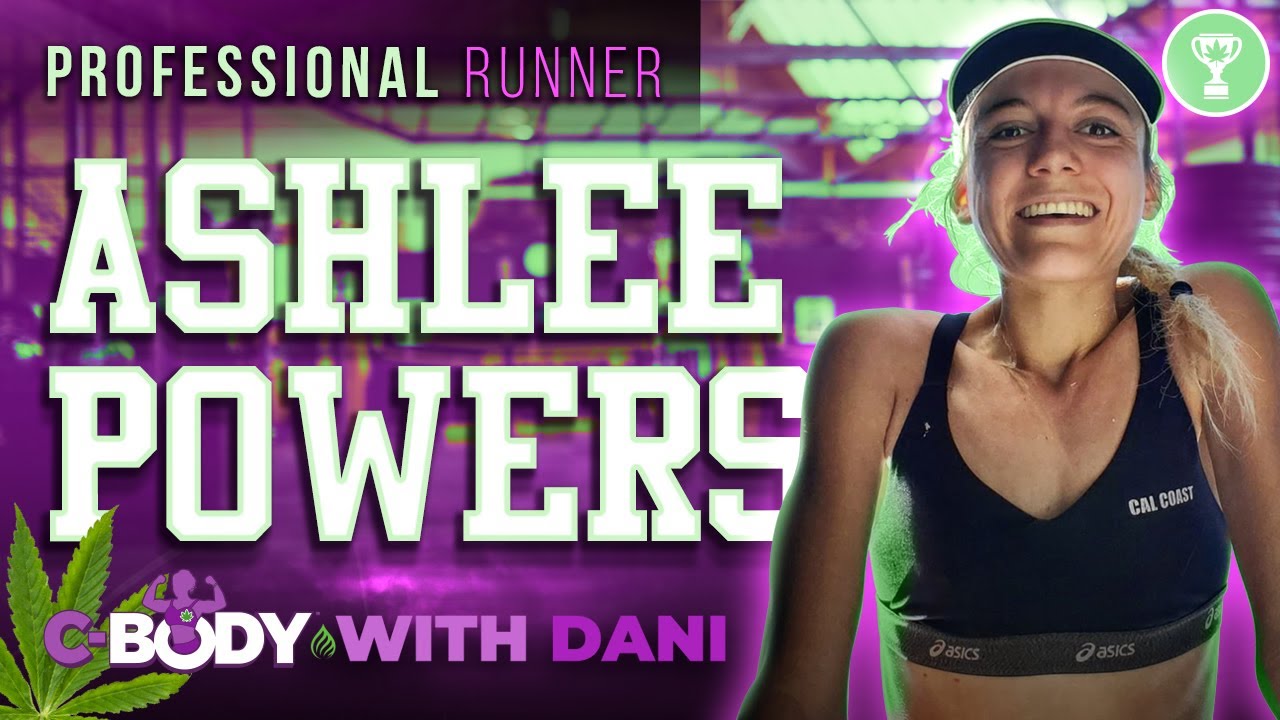 Ashlee Powers - CBD Advocate and Professional Runner | C-BODY with Dani