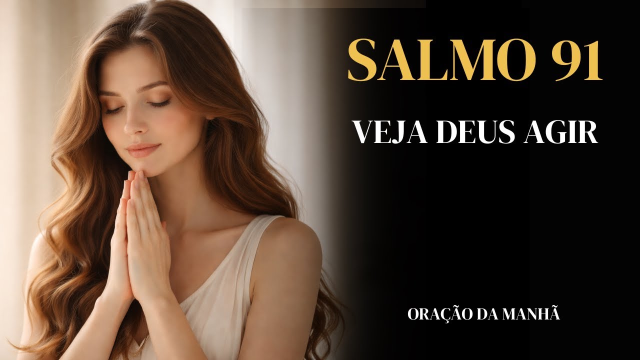 Salmo 91 – Oração da Manhã para Proteção, Paz e Refúgio em Deus