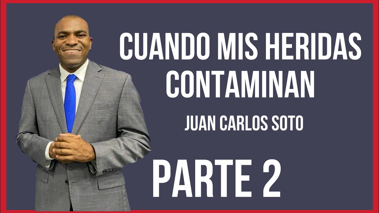 🙏Cuando Mis Heridas Contaminan📌Juan Carlos Soto