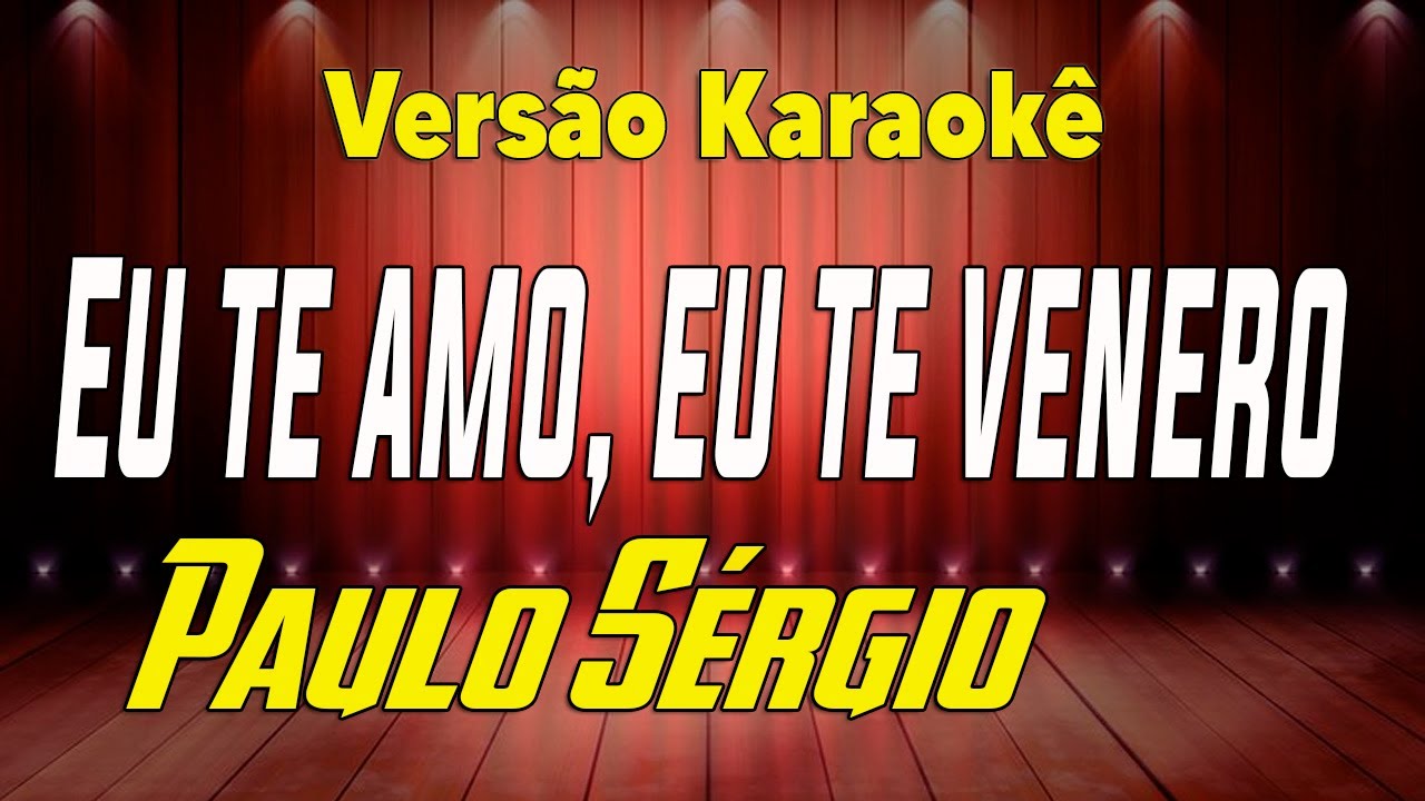 Paulo Sergio Eu te amo eu te venero Karaokê