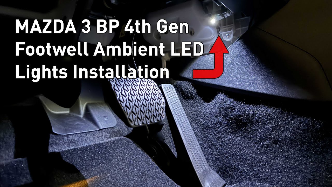Mazda 3 BP 4th Gen Welcome Illumination Footwell Ambient LED Lights Installation
