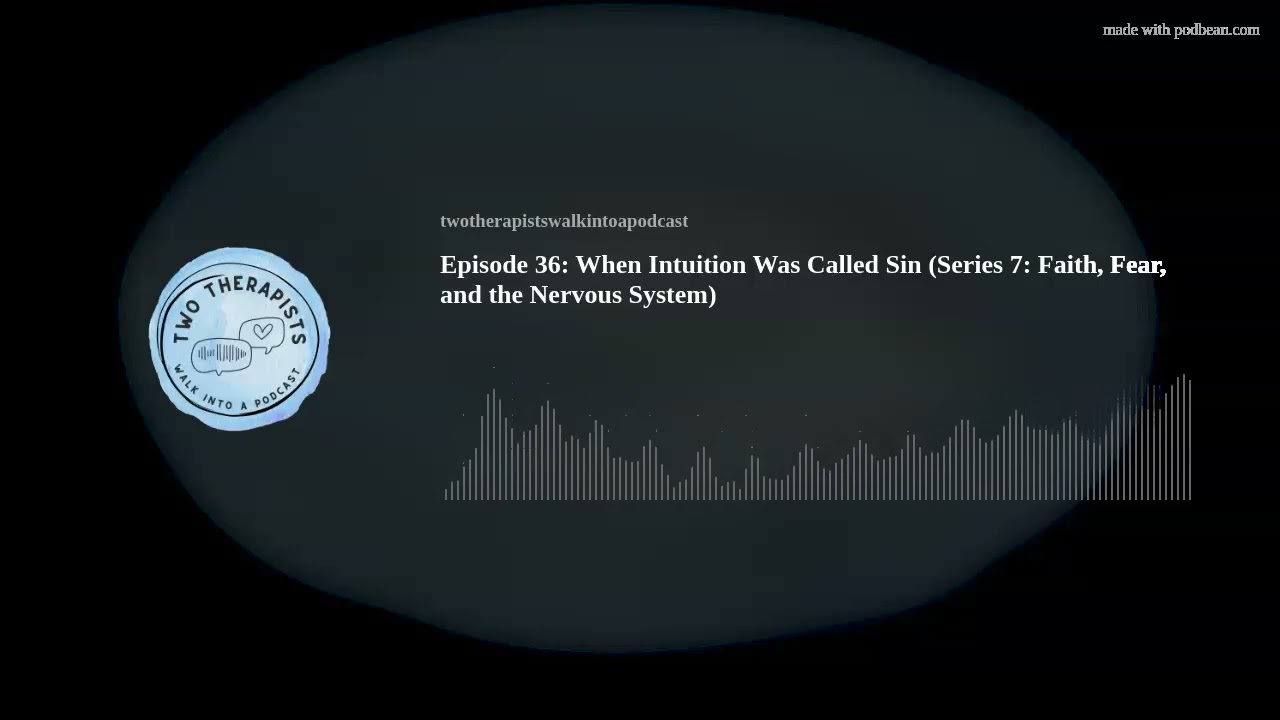 Episode 36: When Intuition Was Called Sin (Series 7: Faith, Fear, and the Nervous System)