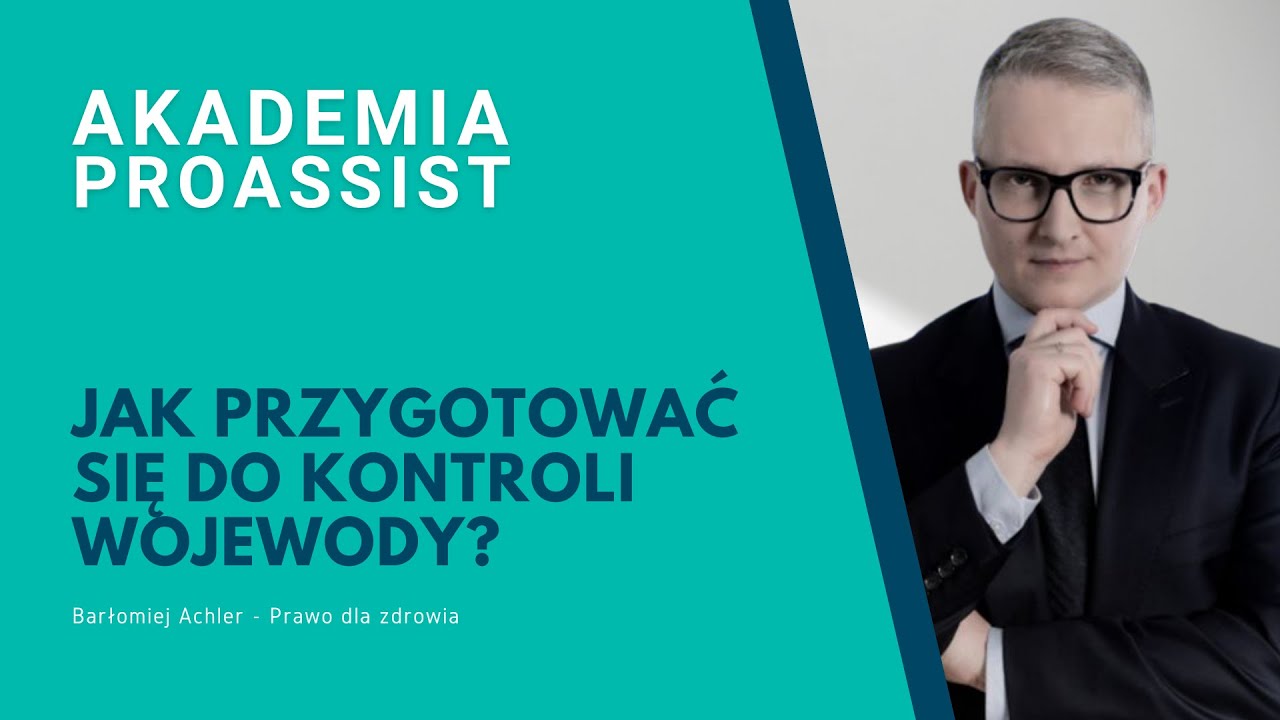 Jak przygotować się do kontroli wojewody? Bartłomiej Achler &mdash; Prawo dla Zdrowia [Akademia Proassist]