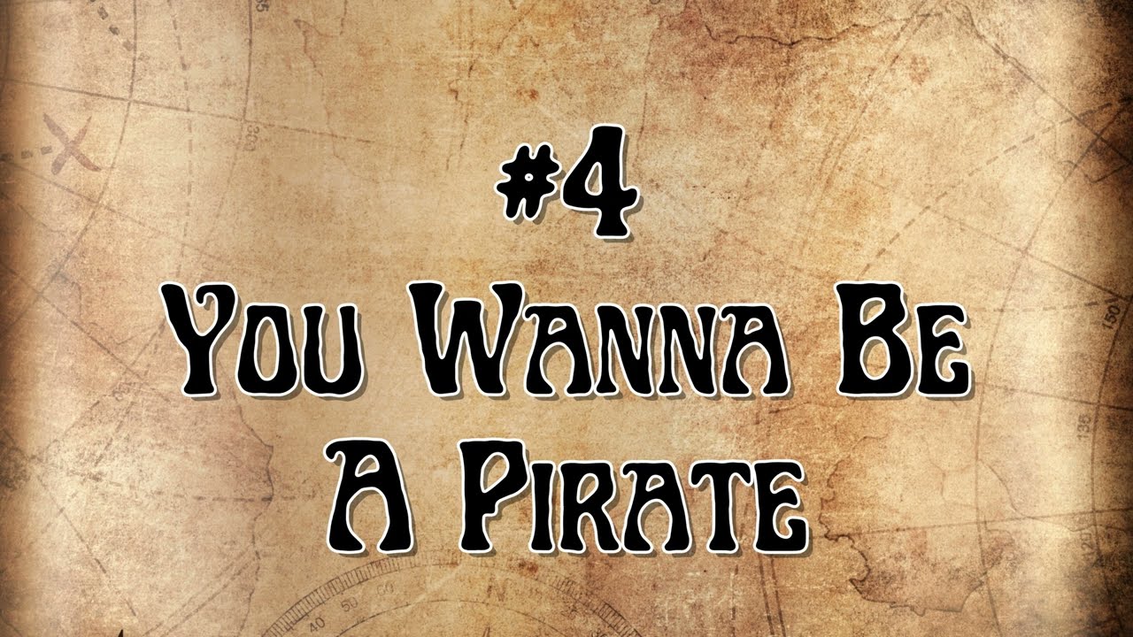 #4: You Wanna Be A Pirate
