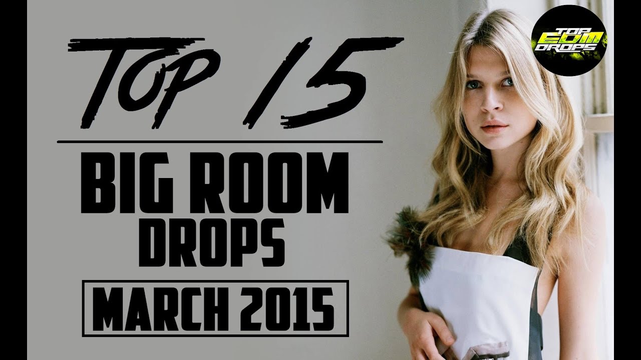 Top 15 Big Room Drops (March 2015)