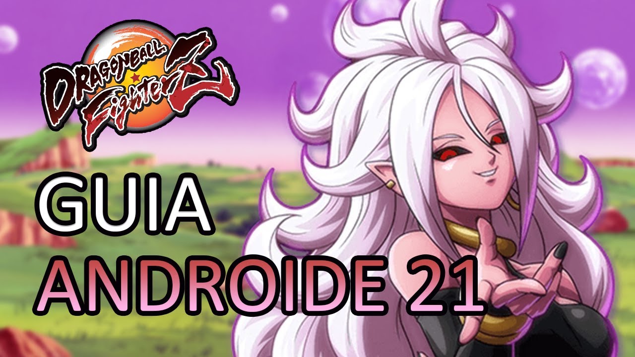 [DBFZ] GUIA ANDROIDE 21 - Desde lo básico a lo más avanzado (v 1.24)