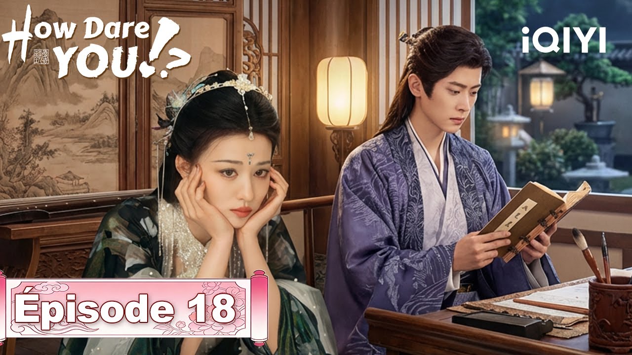【VOSTFR | FULL】🌟How Dare You!? EP18 | iQIYI France #成何体统 #iQIYI #wangchuran #chenglei