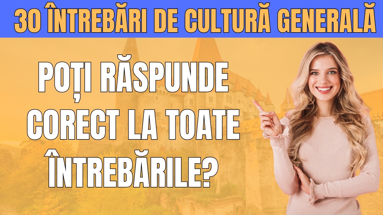 30 întrebări de Cultură Generală! Cât de bine cunoști România?