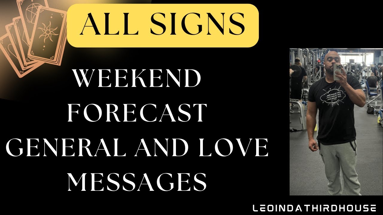 ALL SIGNS🚨🚨🚨” THE WEEKEND FORECAST GENERAL AND LOVE MESSAGES”🚨🚨🚨