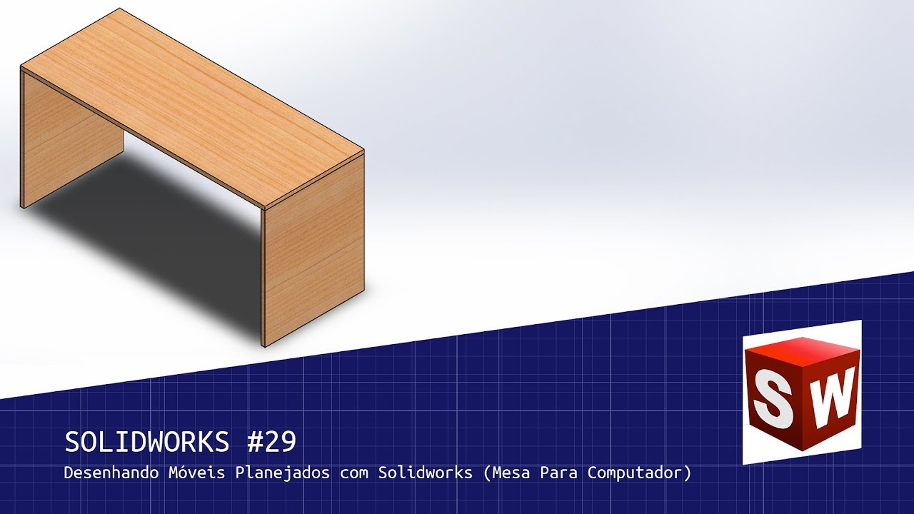 Solidworks #29 - Desenhando Móveis Planejados com Solidworks (Mesa Para Computador)
