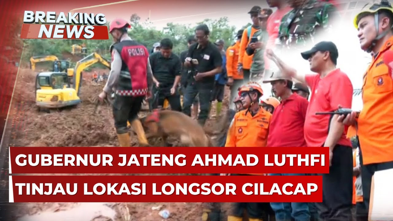 BREAKING NEWS - Gubernur Jateng Ahmad Luthfi Tinjau Lokasi Longsor Cilacap