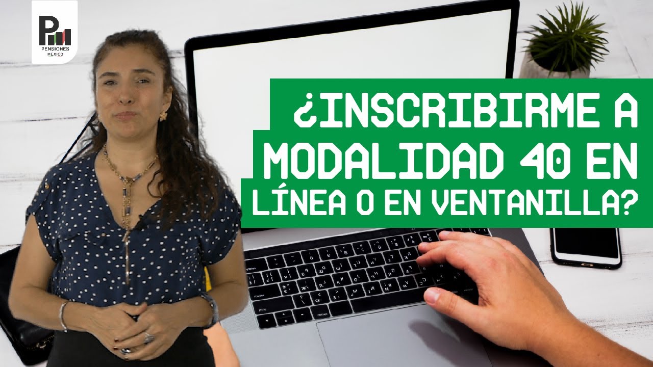 &iquest;Me conviene m&aacute;s inscribirme a Modalidad 40 en l&iacute;nea o en ventanilla?
