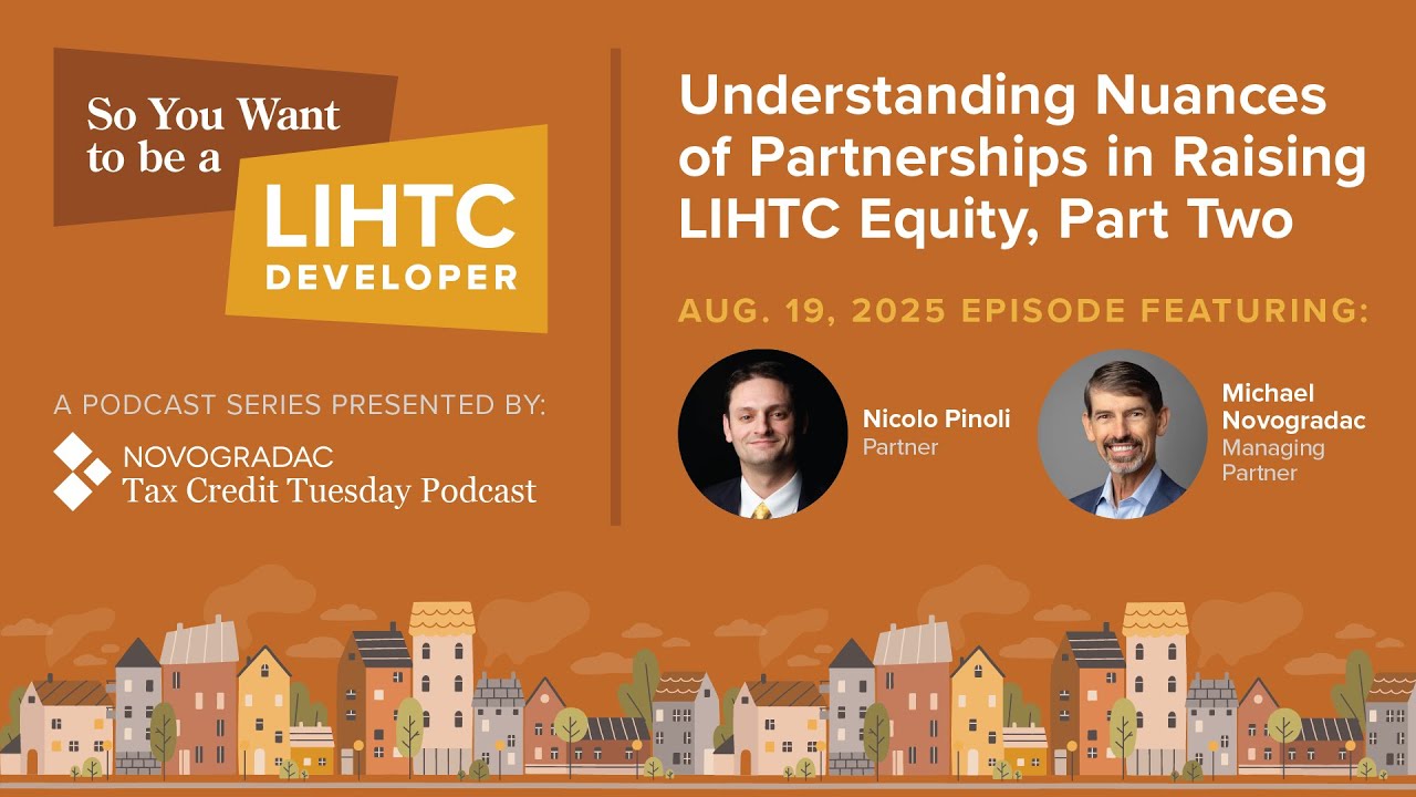 Aug. 19, 2025: So You Want to Be a LIHTC Developer: Better Understanding LIHTC Partnerships, Part 2