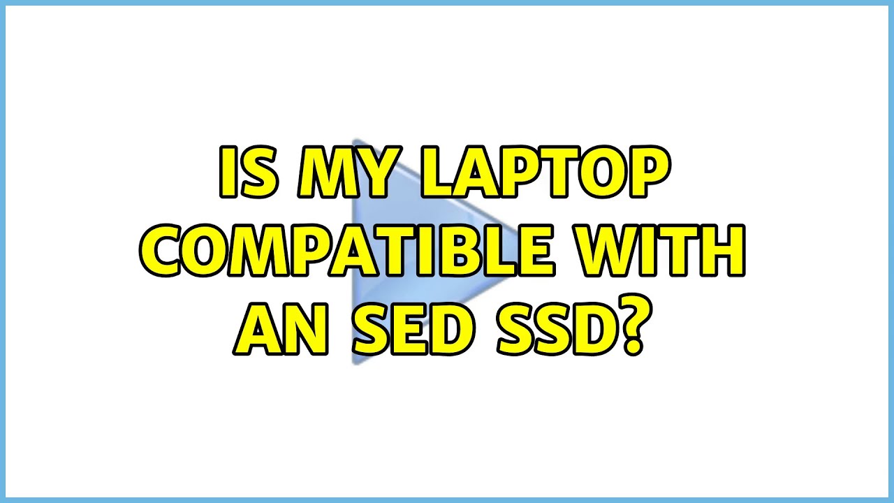 Is my laptop compatible with an SED SSD?