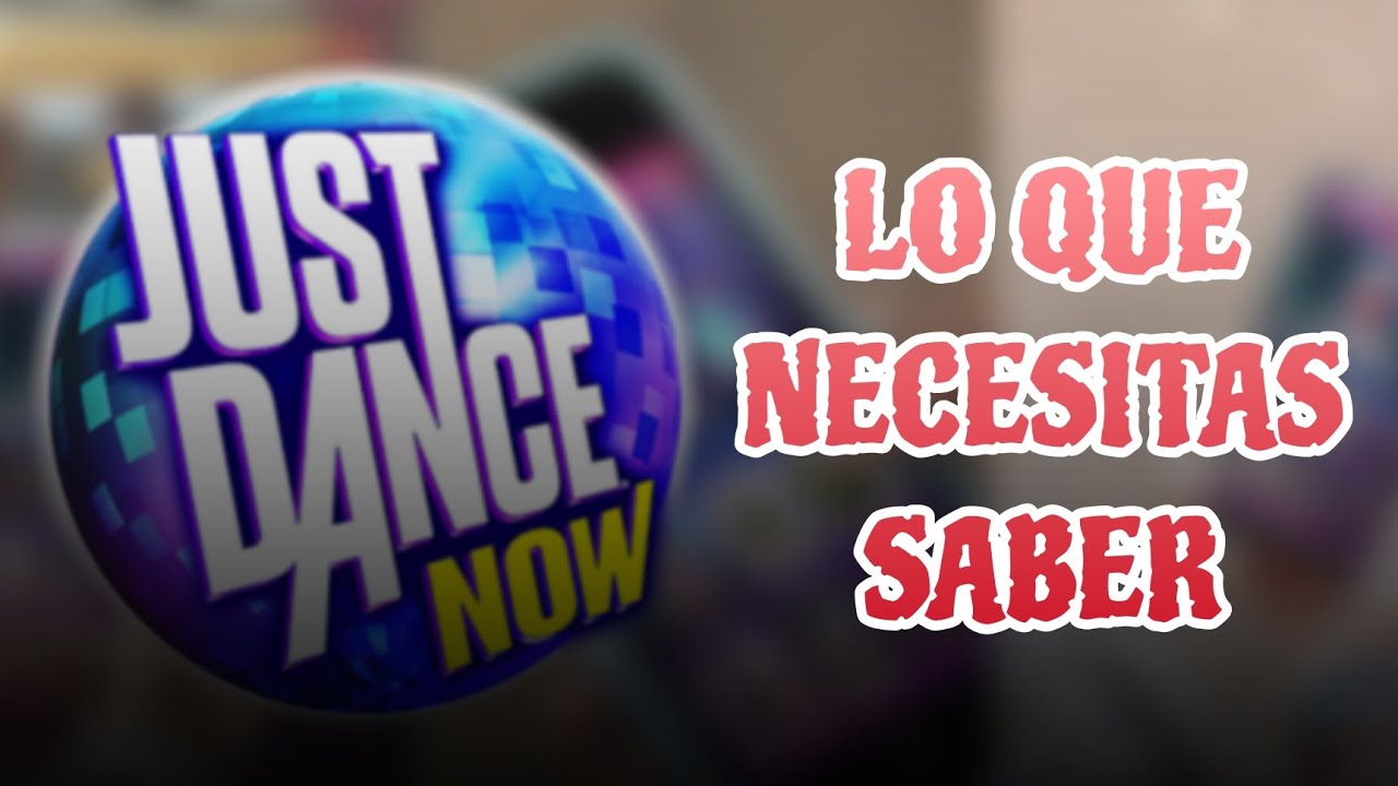 Si quieres jugar a JUST DANCE NOW, esto es lo que tienes que SABER 