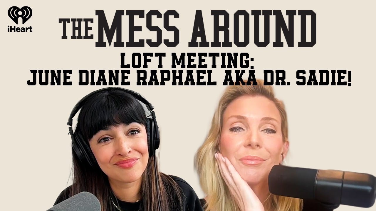 Loft Meeting: June Diane Raphael aka Dr. Sadie! | The Mess Around with Hannah and Lamorne
