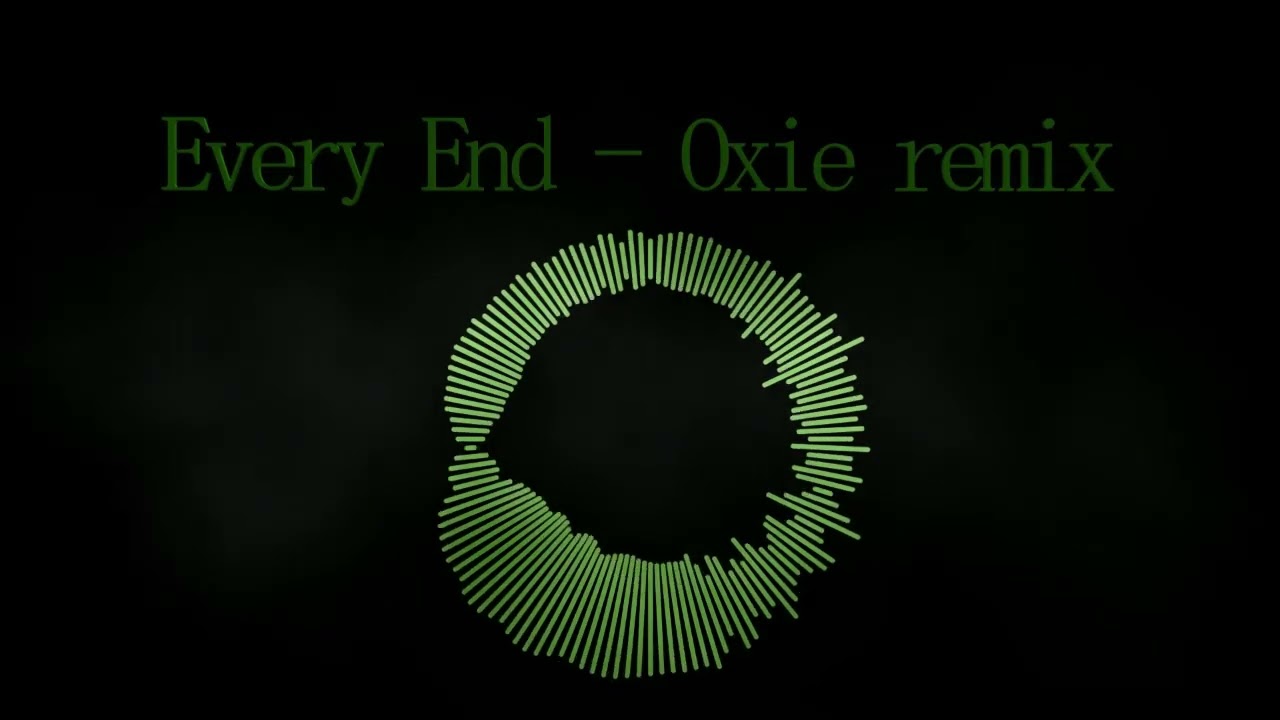 Every End - Oxie remix