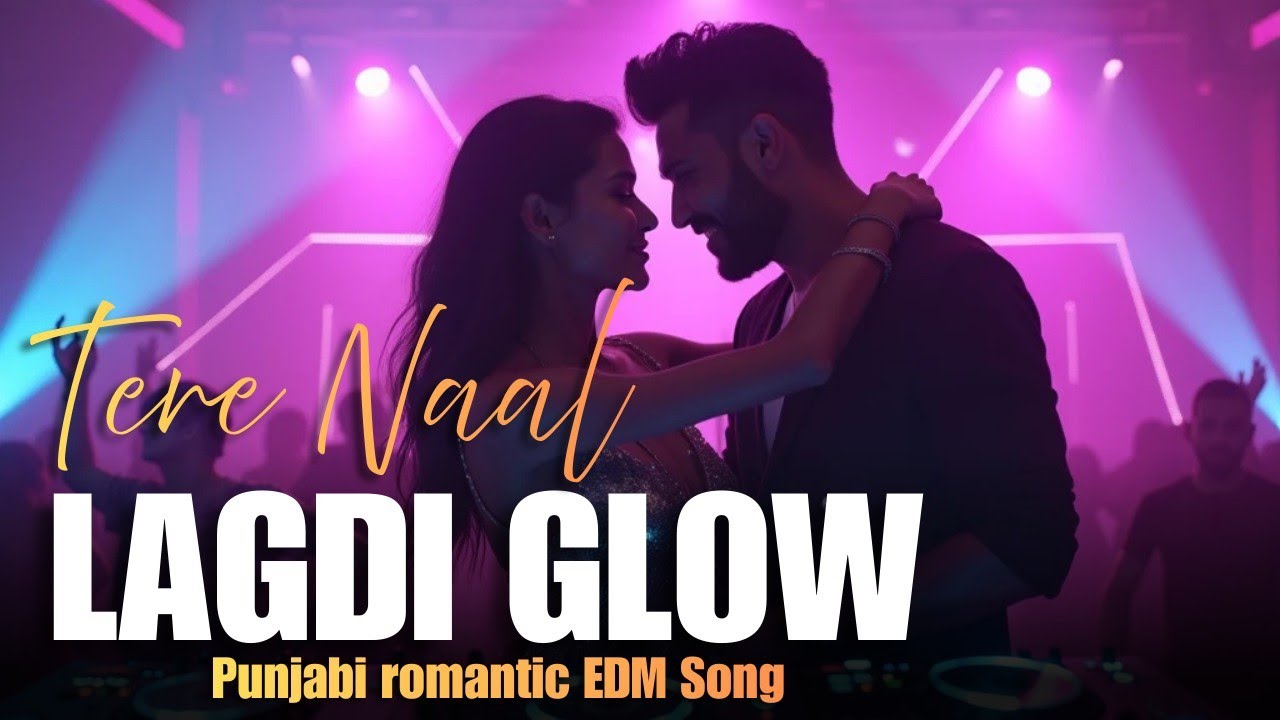 PUNJABI SONG | TERE NAAL LAGDI GLOW X EDM SONG | KHAND LAGDI PUNJABI SONG | LATEST PUNJABI SONG 