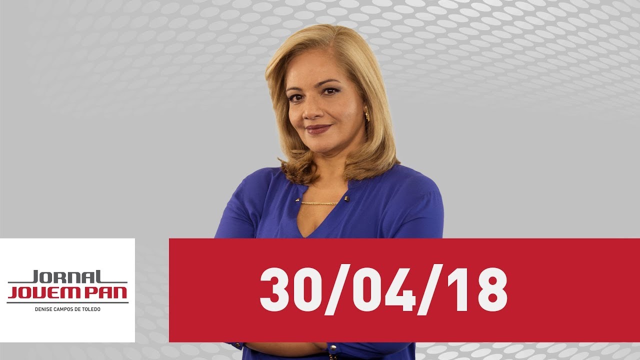 Jornal Jovem Pan - 30/04/18