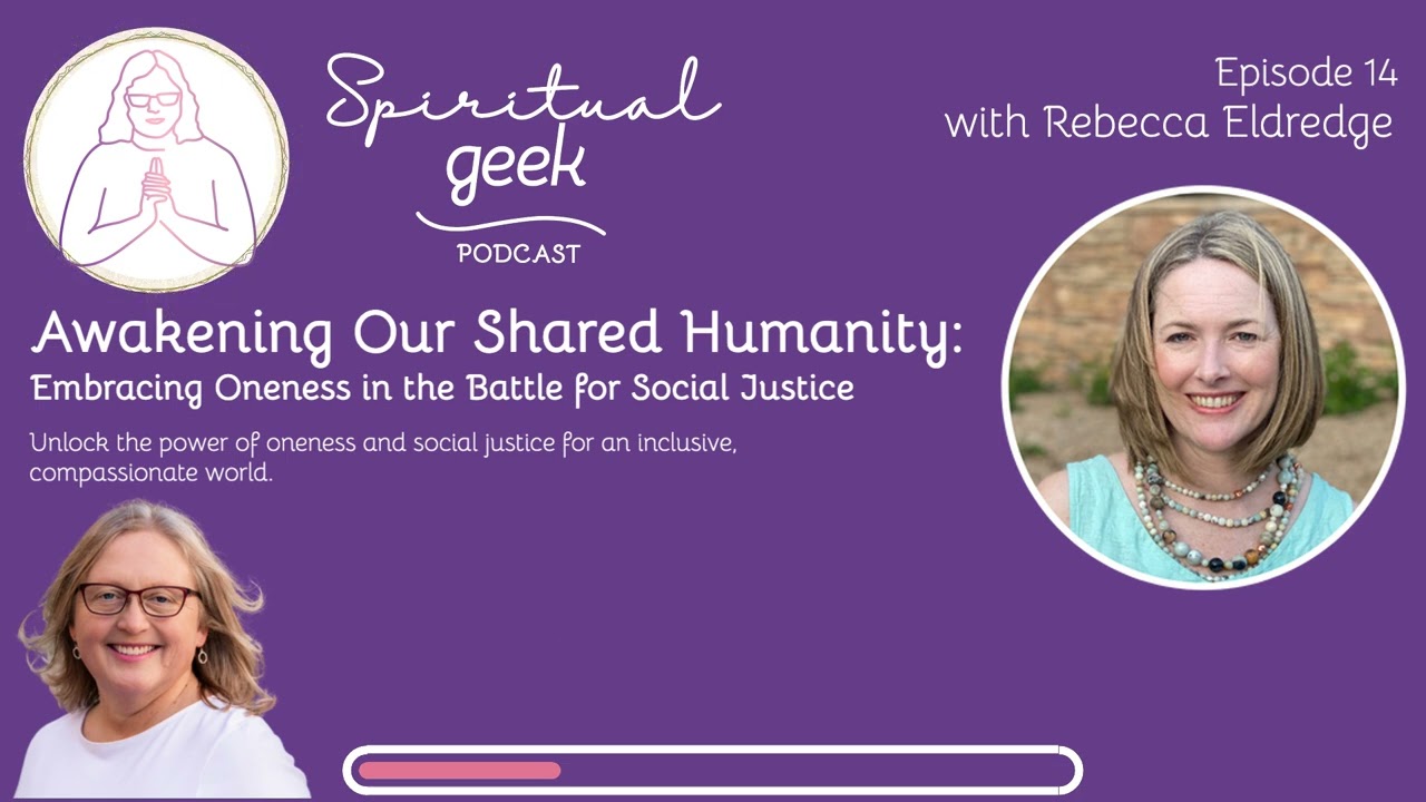 Awakening Our Shared Humanity with Rebecca Eldredge | Spiritual Geek Podcast | Ep 014