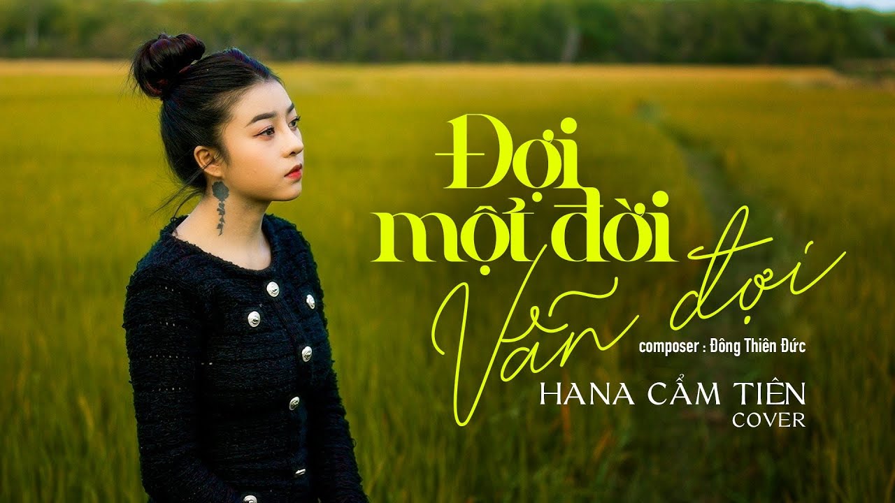 ĐỢI MỘT ĐỜI VẪN ĐỢI - HỒ VIỆT TRUNG x ĐÔNG THIÊN ĐỨC || HANA CẨM TIÊN COVER
