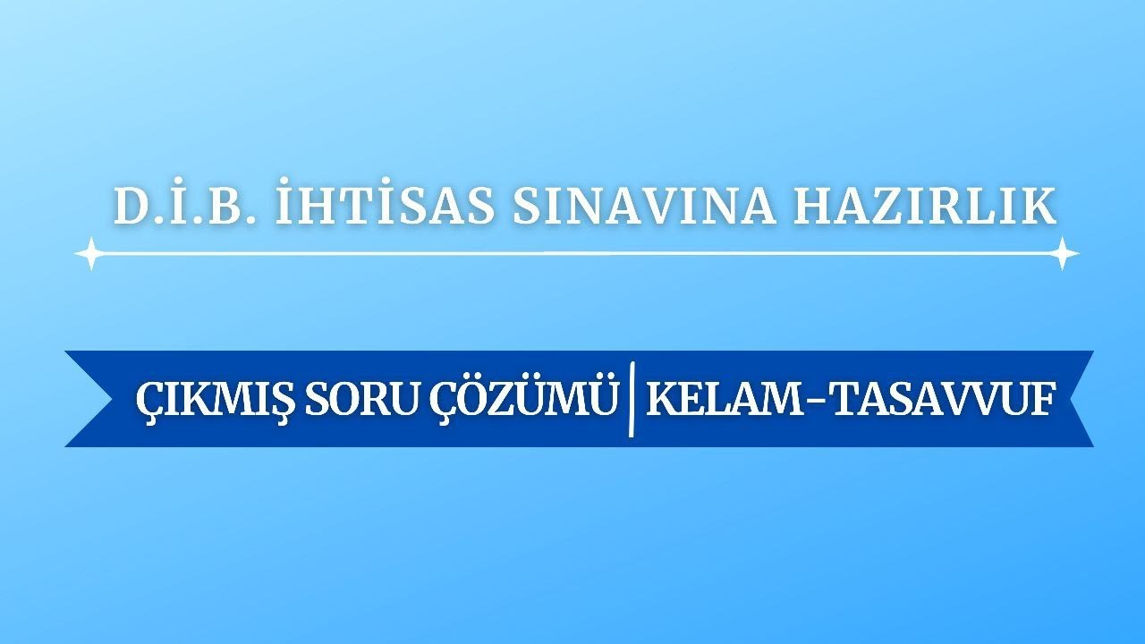 D.İ.B İHTİSAS SINAVINA HAZIRLIK | KELAM/TASAVVUF SORULARI ÇÖZÜMÜ 2