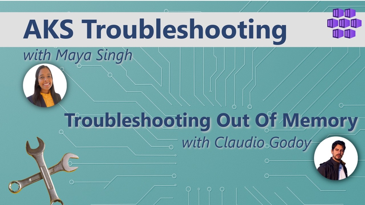 Troubleshooting OOM failures with Claudio Godoy: AKS Troubleshooting Series:Azure Kubernetes Service
