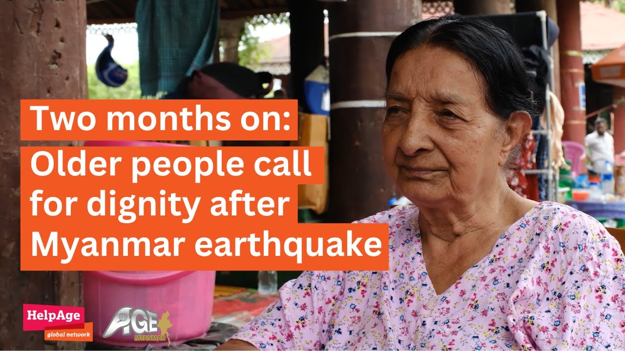 Two months on: Older people call for dignity after Myanmar earthquake