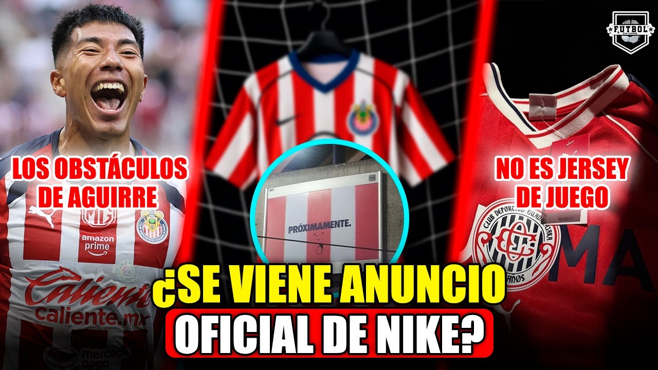 🔥 ¡LA NETA SOBRE EL ANUNCIO DE NIKE Y CHIVAS! | ¡ESTE NO ES JERSEY DE JUEGO! | LO QUE AGUIRRE SUPERÓ