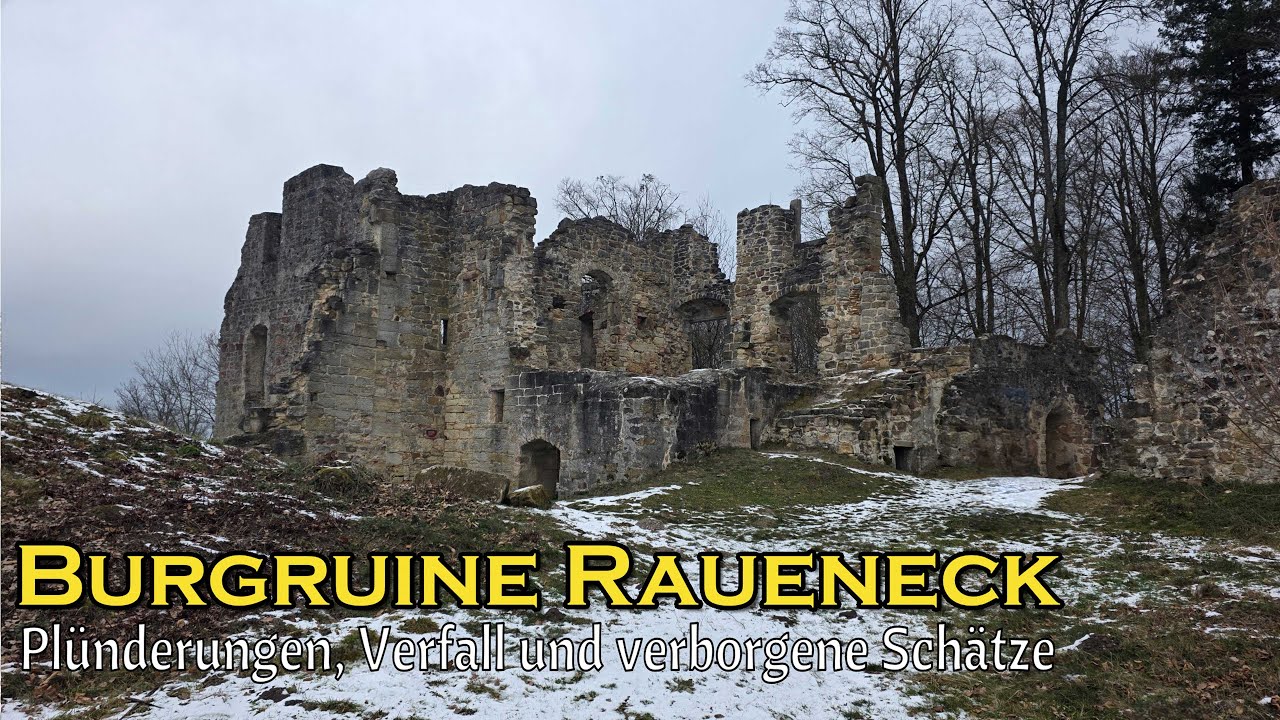 Burgruine Raueneck - Plünderungen, Verfall und verborgene Schätze