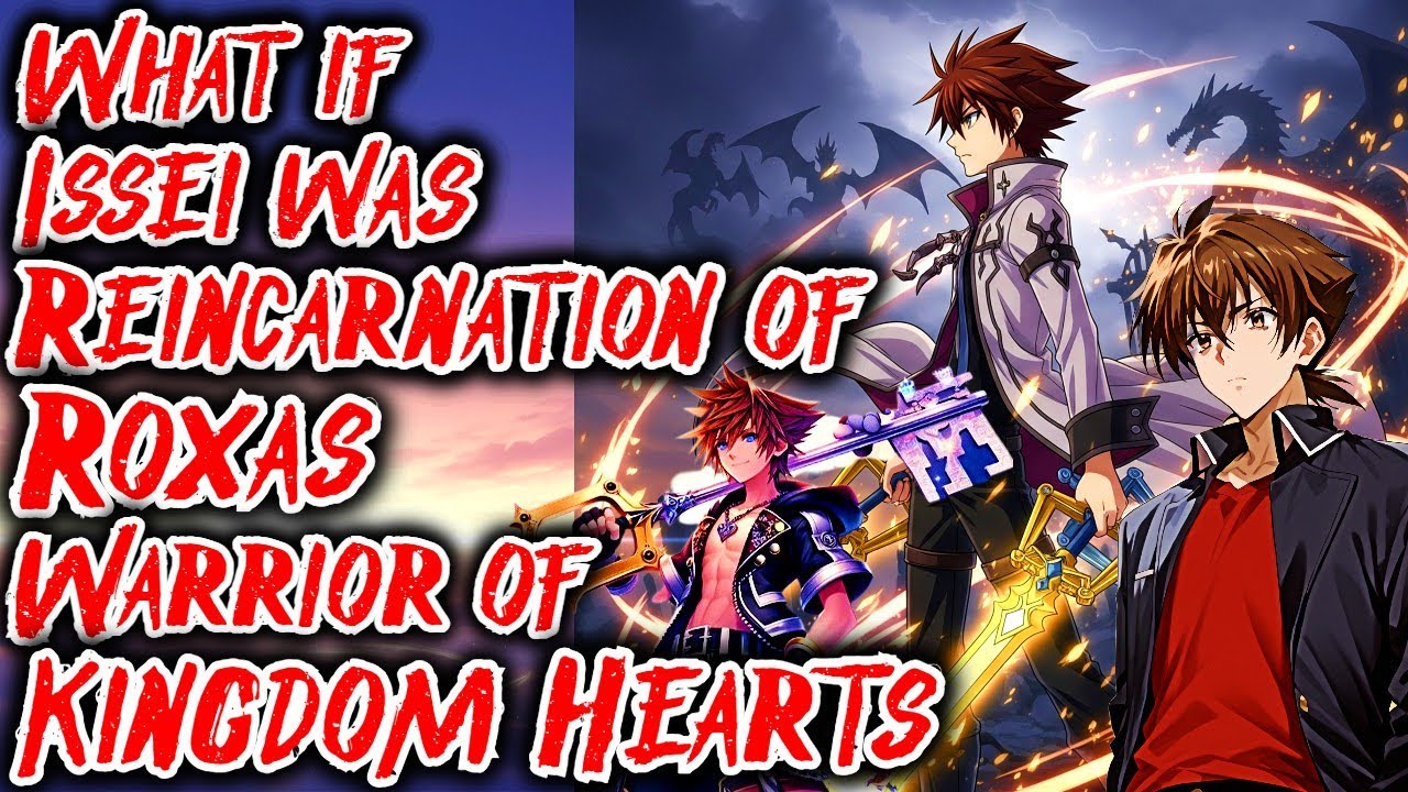 What if Issei was the Reincarnation of Roxas, the Legendary Warrior of Kingdom Hearts Movie