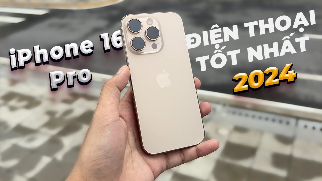 T&ocirc;i chọn iPhone 16 Pro l&agrave; ĐIỆN THOẠI TỐT NHẤT 2024