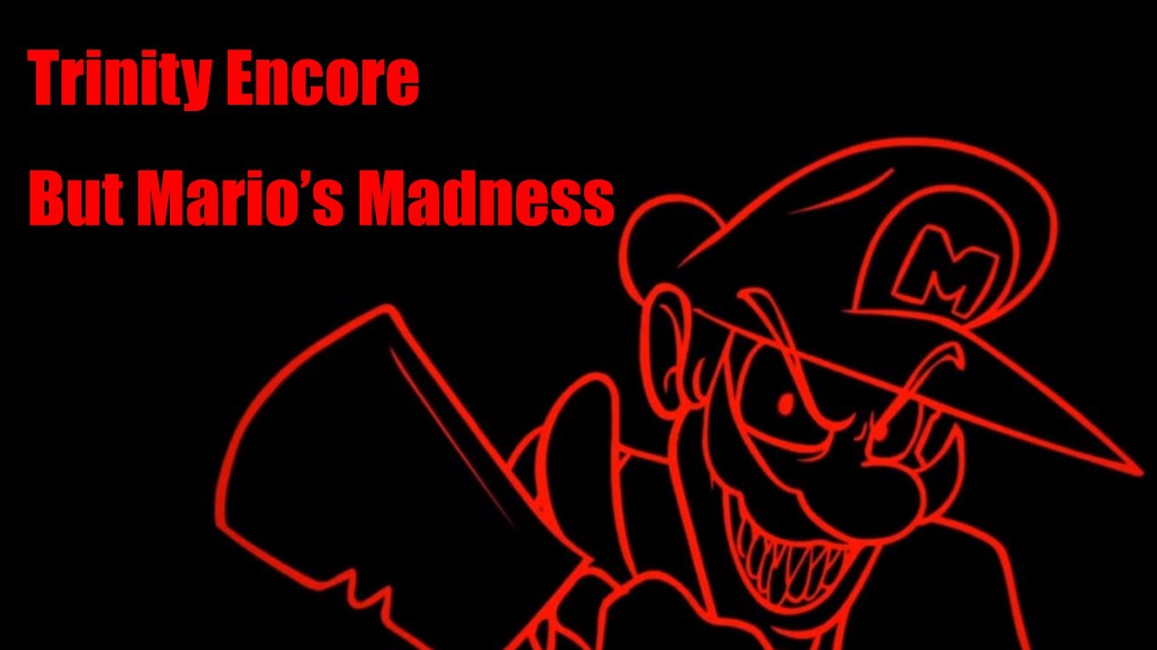 Trinity Encore but Mario’s Madness
