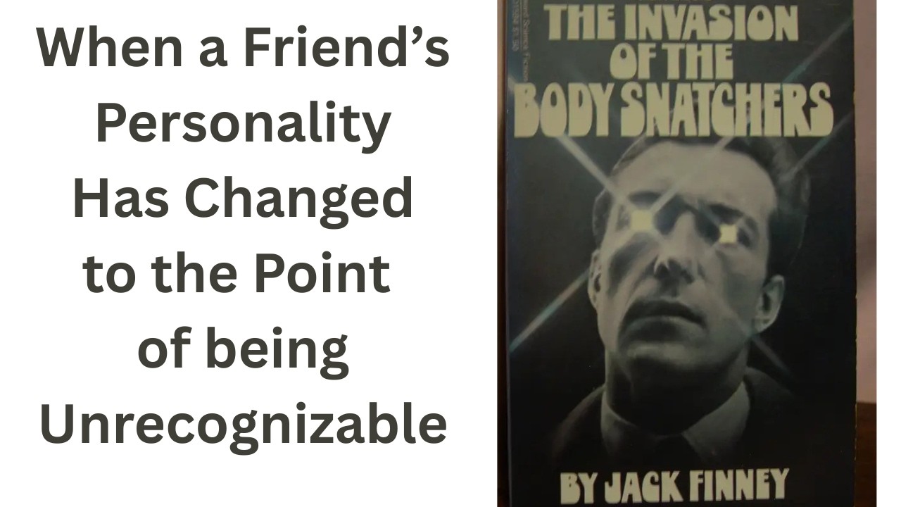 JCG 161: Body Snatcher:  When Someone We Know Is Implanted with a Different Personality
