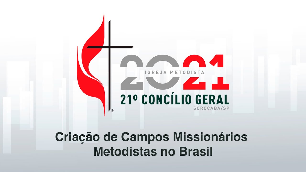 Cria&ccedil;&atilde;o dos Campos Mission&aacute;rios | 21&ordm; Conc&iacute;lio Geral da Igreja Metodista