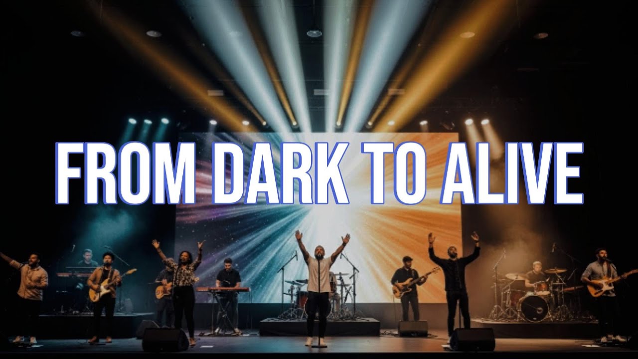 FROM DARK TO ALIVE - INSPIRED BY ELEVATION WORSHIP - A CELEBRATIVE WORSHIP SONG