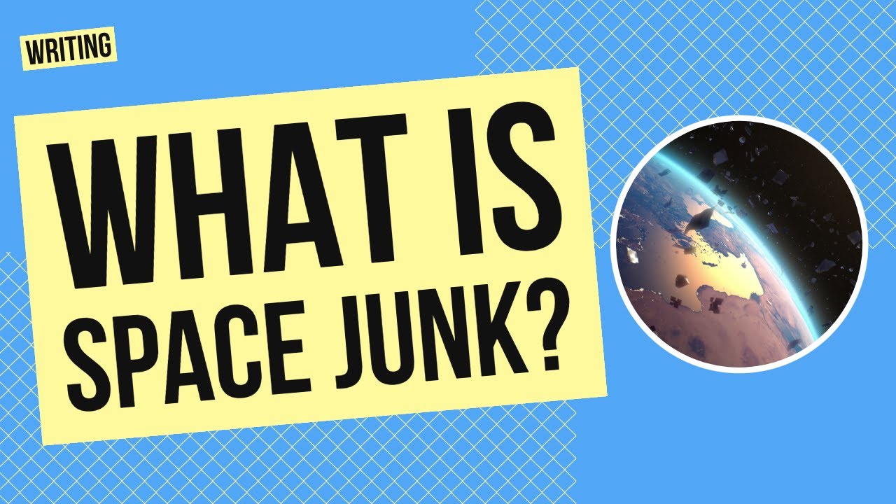 What is Space Junk? | Writing and Science Lesson