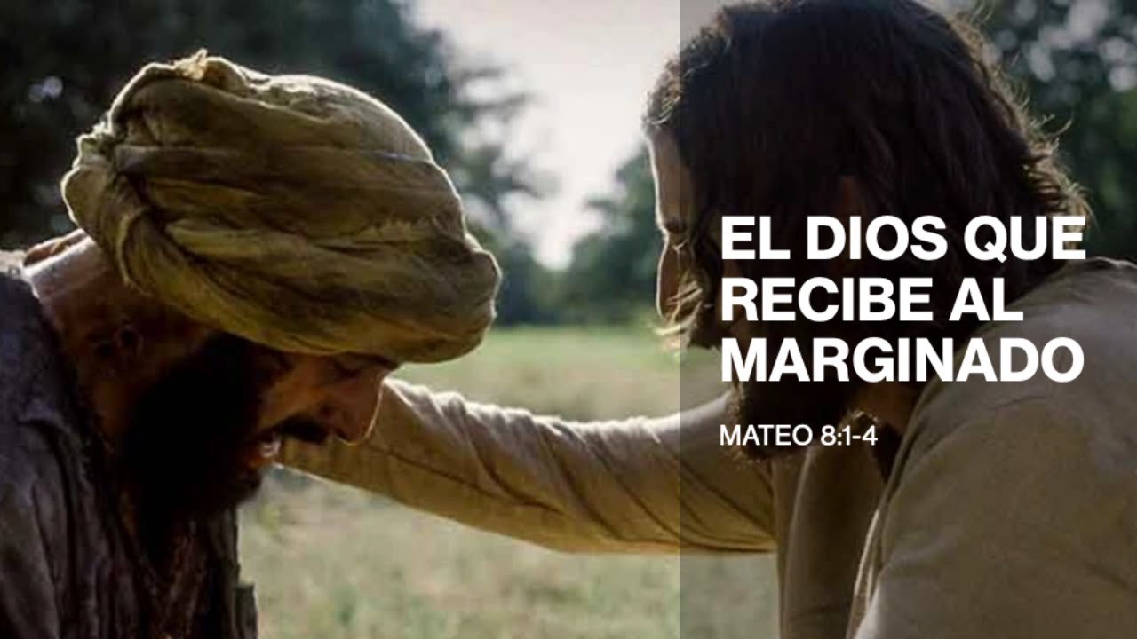 28 Mateo 8:1-4 Jesús recibe al marginado