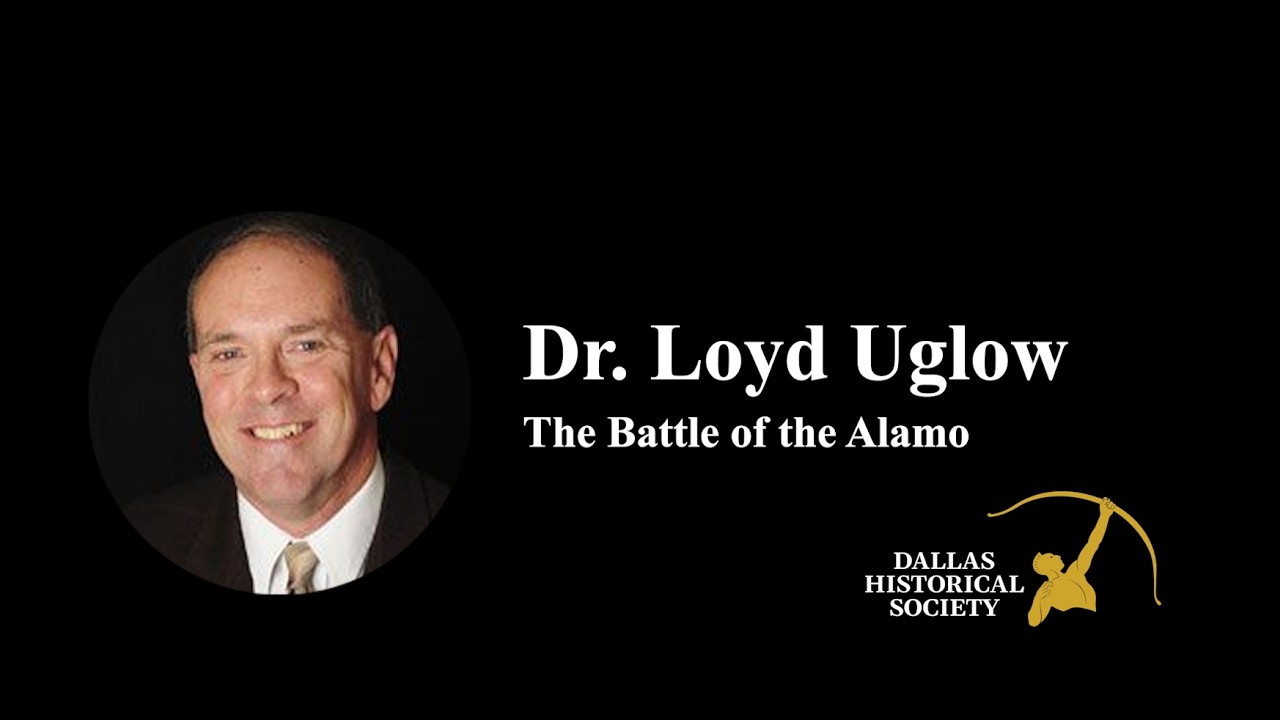 Dr. Lloyd Uglow | The Siege & Capture of the Alamo: Strategy, Tactics & What Ifs