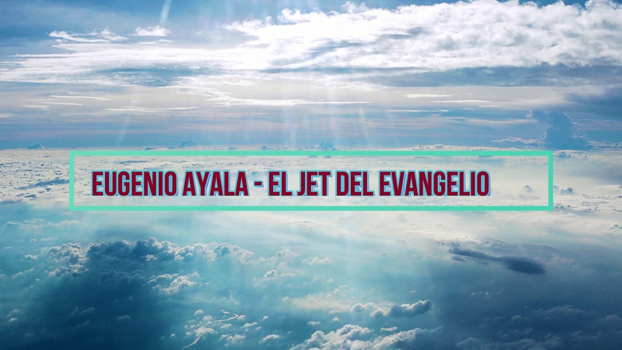Eugenio Ayala - El jet del evangelio