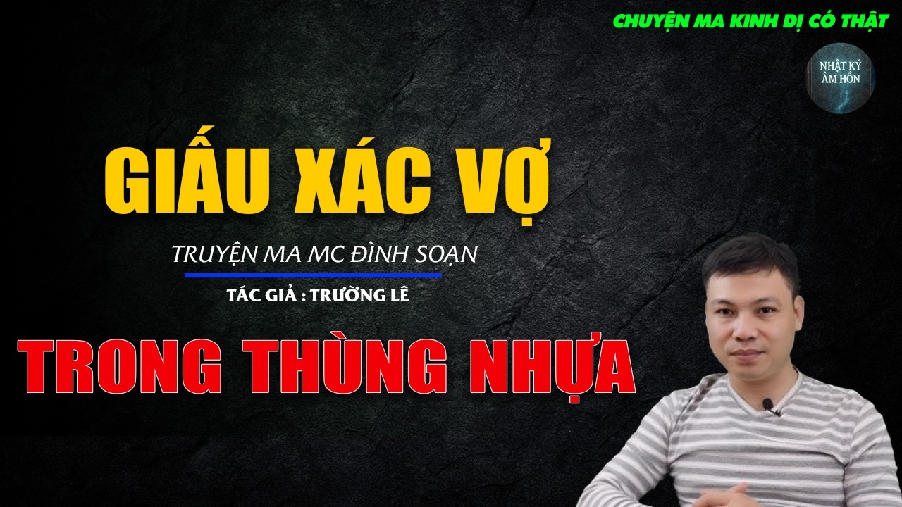 Truyện Ma Đình Soạn - GIẤU XÁC VỢ TRONG THÙNG NGHỰA | Chuyện Ma Kinh Dị Hay Nhất 2026