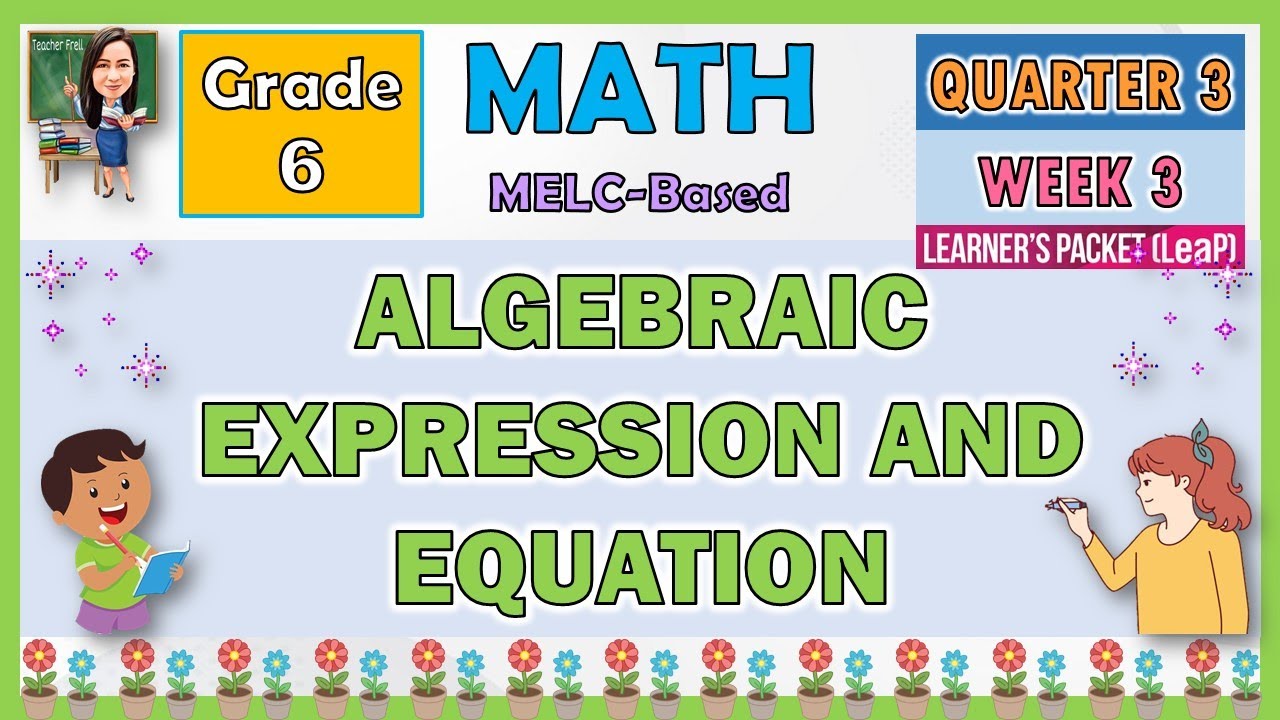 MATH 6 QUARTER 3 WEEK 3 | ALGEBRAIC EXPRESSION AND EQUATION | MELC-BASED