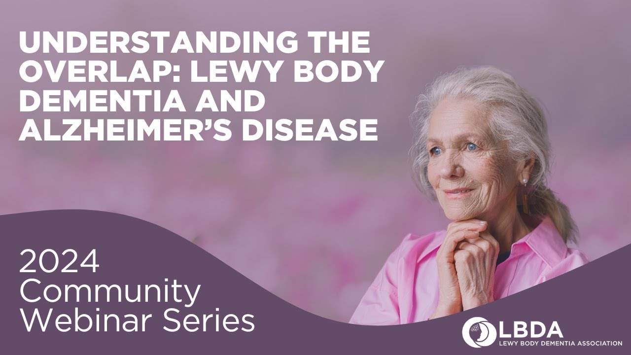 Understanding the Overlap: Lewy Body Dementia and Alzheimer's Disease
