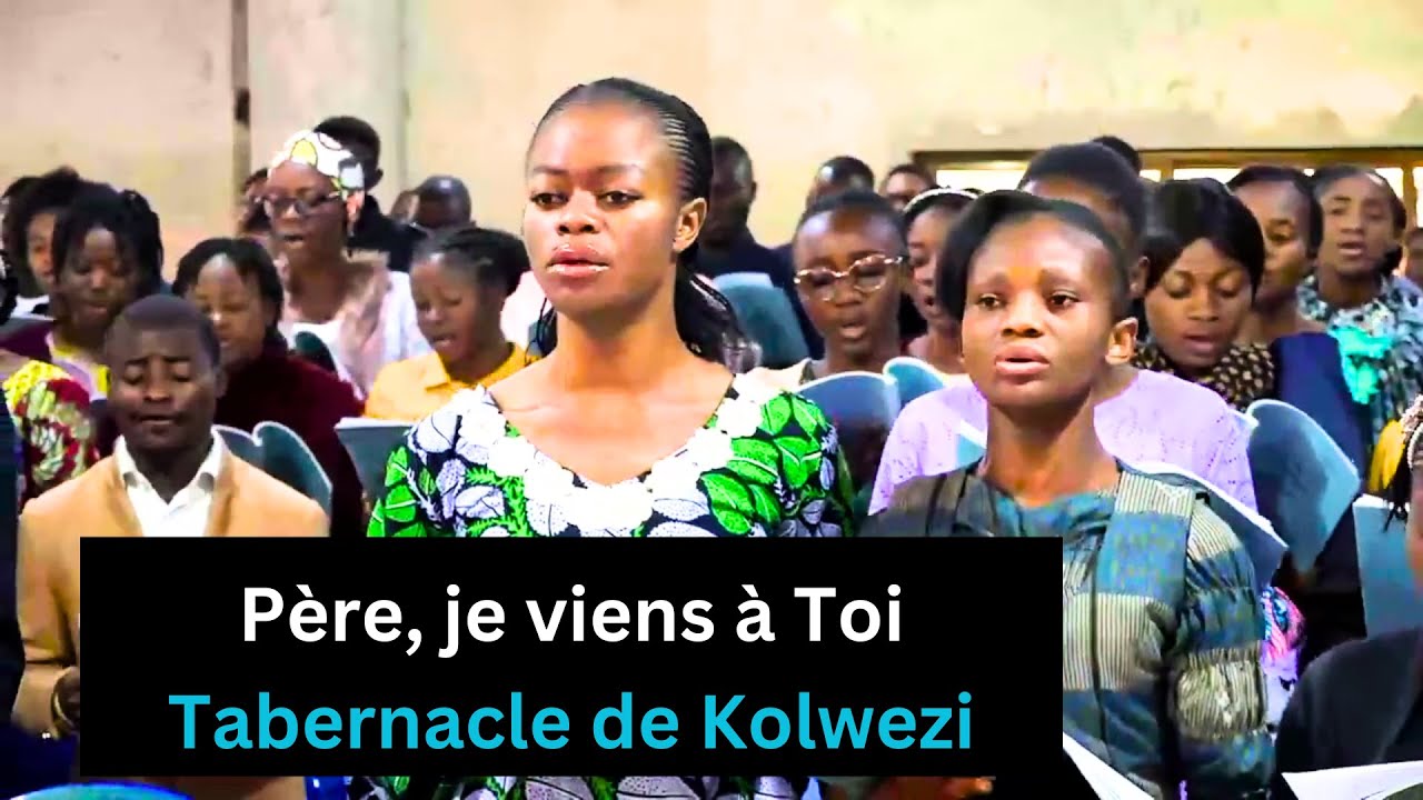 Père, je viens à Toi - Tabernacle de Kolwezi